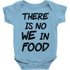 there is no we in food Baby Onesie