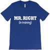 mr right in training T-Shirt