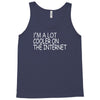 i'm a lot cooler on the internet Tank Top