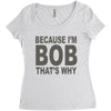 bicause im bob Women's Triblend Scoop T-shirt