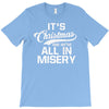 it's christmas and we're all in misery T-Shirt
