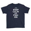keep calm and fish on Youth Tee