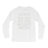 are you kitten me right meow Long Sleeve Shirts