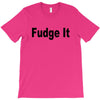 fudge it T-Shirt