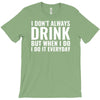 i don't always drink T-Shirt