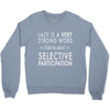 lazy is a very strong word Crewneck Sweatshirt