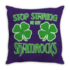 stop starting at my shamrocks Throw Pillow