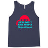 guns dont kill people Tank Top