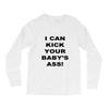 i can kick your babys ass Long Sleeve Shirts