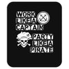 work like a captain party like a pirate Mousepad