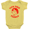 let's talk turkey Baby Onesie