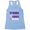we don't know how strong we are until being strong is the only choice Racerback Tank