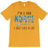 i&rsquo;m a good nurse T-Shirt