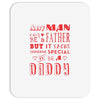any man can be a father but it takes someone special to be a daddy 3 Mousepad