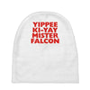 yippee ki yay mister falcon Baby Beanies