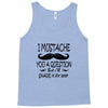 i mustache you a question t shirt Tank Top