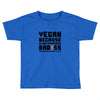 Vegan Because Plant Powered Badass Was Not an Offical Tittle FulL Toddler T-shirt