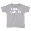 NATURAL SELECTION Toddler T-shirt