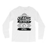 Queens Are Born In April Long Sleeve Shirts