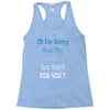 oh i'm sorry was my sass too much Racerback Tank