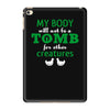 my body is not a tomb! iPad Mini 4