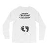 I've Been Creating A Tiny Human What Have You Been Doing Today Long Sleeve Shirts