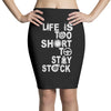 life is too short to stay stock Pencil Skirts