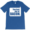 you had me at bacon T-Shirt