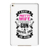I Have a Pretty Wife I Also Have a Gun a Shovel and an Alibi iPad Mini 4