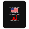 We Stand For The Flag We Kneel For The Fallen Mousepad