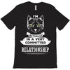 I Am Cat Actually In A Very Commited Relationship T-Shirt