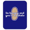 im hungry and youre a potato Mousepad