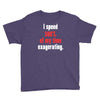 i spend 500% of my time exagerating Youth Tee