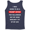 i was going to be a trump voter for halloween but my head wouldn't fit Tank Top