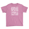 when life knocks me down Youth Tee