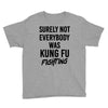 Surely Not Everybody Was Kung Fu Fighting Youth Tee