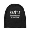 santa doesn't believe in you either Baby Beanies