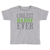 coolest daddy ever Toddler T-shirt