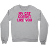 my cat doesn't like you Crewneck Sweatshirt