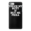 touch my butt buy me pizza iPhone 7 Case