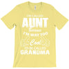 I'm Called Aunt Because I'm Way Too Cool To Be Called Grandma T-Shirt