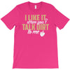 talk dirt to me T-Shirt