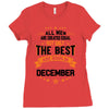 All Men Created Equal But The Best Born In December Ladies Fitted T-Shirt