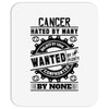 Cancer Hated By Many Wanted By Plenty Mousepad