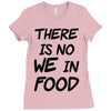 there is no we in food Ladies Fitted T-Shirt
