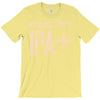 my blood type is ipa+ T-Shirt