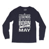 legends are born in may Long Sleeve Shirts