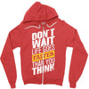 do not wait life goes faster than you think Zipper Hoodie