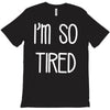 i'm so tired T-Shirt