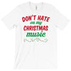 don't hate on my christmas music T-Shirt
